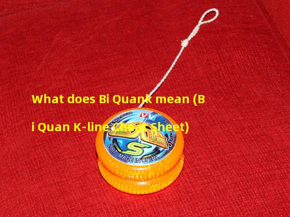 What does Bi Quank mean (Bi Quan K-line Cheat Sheet)