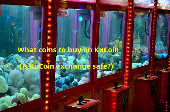 What coins to buy on KuCoin (Is KuCoin exchange safe?)