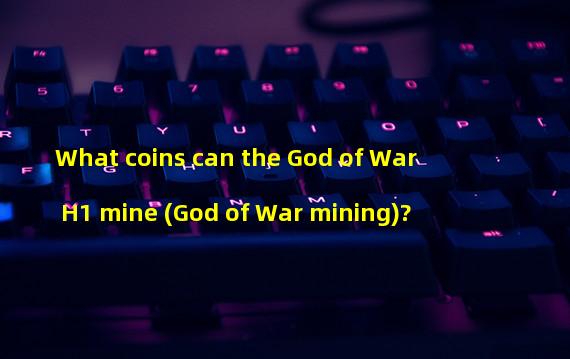 What coins can the God of War H1 mine (God of War mining)?