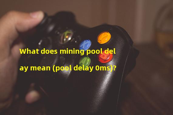 What does mining pool delay mean (pool delay 0ms)?