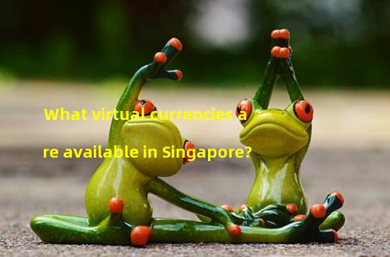 What virtual currencies are available in Singapore?