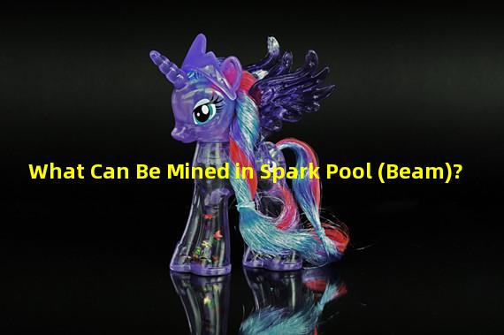 What Can Be Mined in Spark Pool (Beam)?