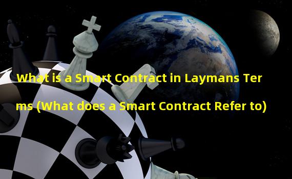 What is a Smart Contract in Laymans Terms (What does a Smart Contract Refer to)