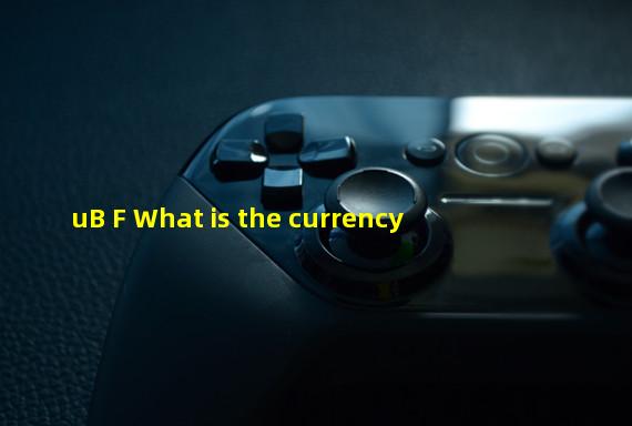 uB F What is the currency