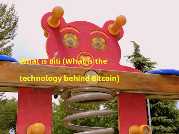 What is Biti (What is the technology behind Bitcoin)