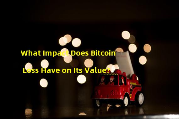 What Impact Does Bitcoin Loss Have on Its Value?