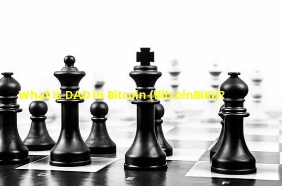 What is DAO in Bitcoin (BitcoinBiKi)? 