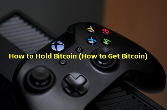 How to Hold Bitcoin (How to Get Bitcoin)