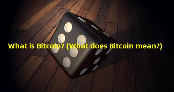 What is Bitcoin? (What does Bitcoin mean?)