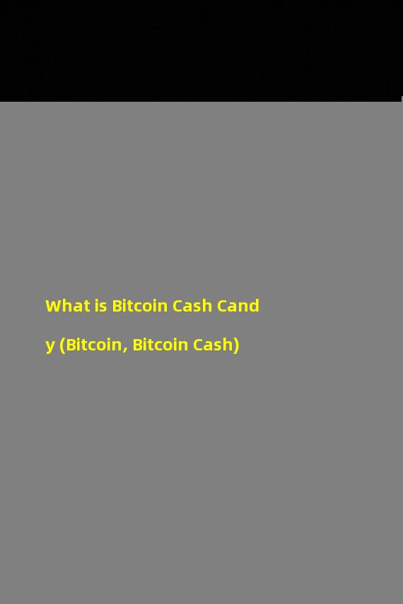 What is Bitcoin Cash Candy (Bitcoin, Bitcoin Cash)