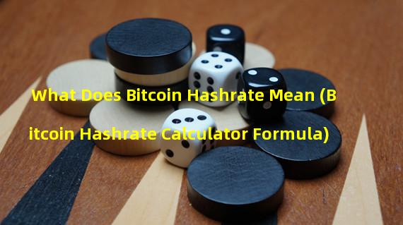 What Does Bitcoin Hashrate Mean (Bitcoin Hashrate Calculator Formula)