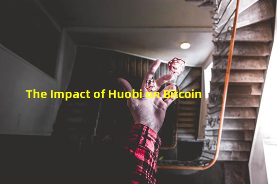 The Impact of Huobi on Bitcoin