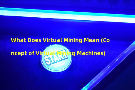 What Does Virtual Mining Mean (Concept of Virtual Mining Machines)