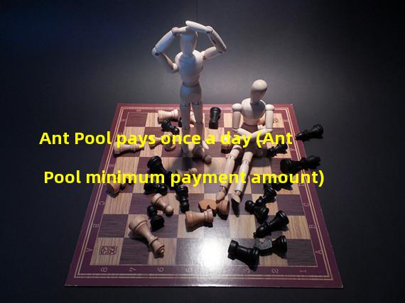 Ant Pool pays once a day (Ant Pool minimum payment amount)