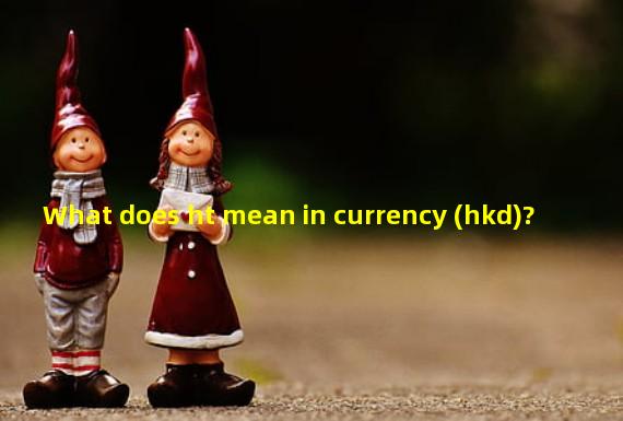 What does ht mean in currency (hkd)?