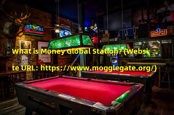 What is Money Global Station? (Website URL: https://www.mogglegate.org/)
