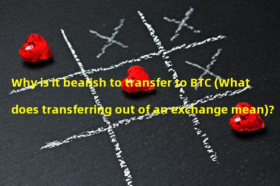 Why is it bearish to transfer to BTC (What does transferring out of an exchange mean)?