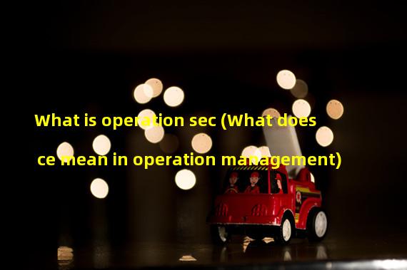 What is operation sec (What does ce mean in operation management)