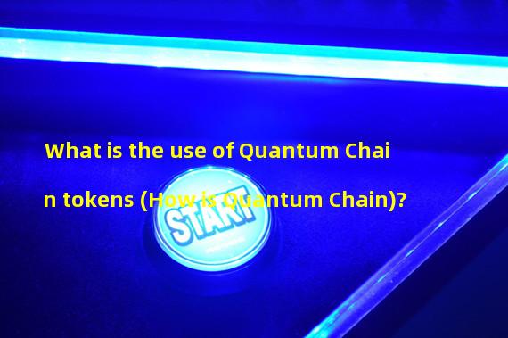 What is the use of Quantum Chain tokens (How is Quantum Chain)?