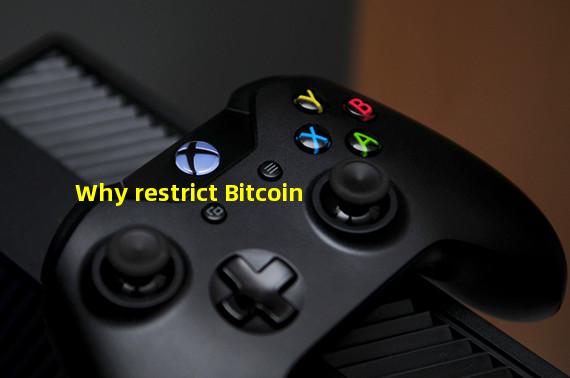 Why restrict Bitcoin