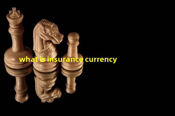 what is insurance currency