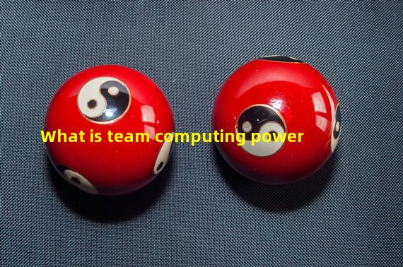 What is team computing power