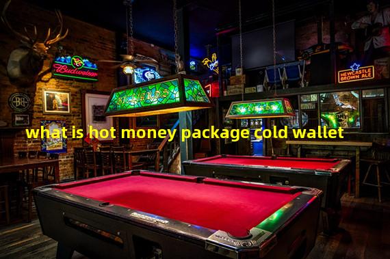what is hot money package cold wallet