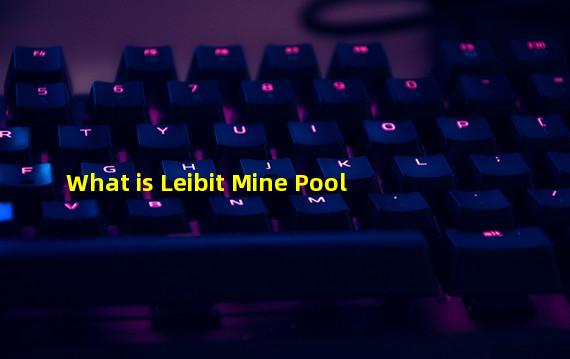 What is Leibit Mine Pool