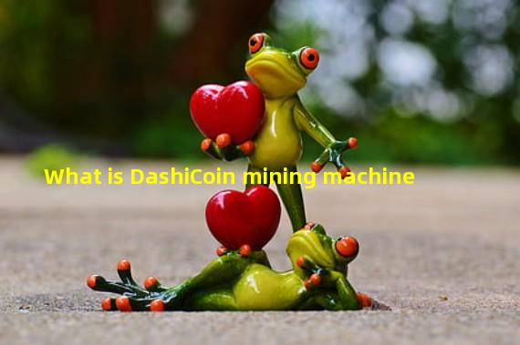 What is DashiCoin mining machine
