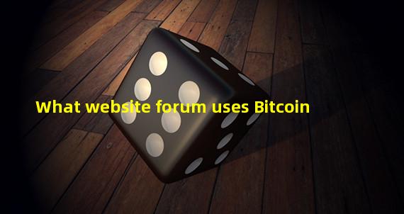 What website forum uses Bitcoin