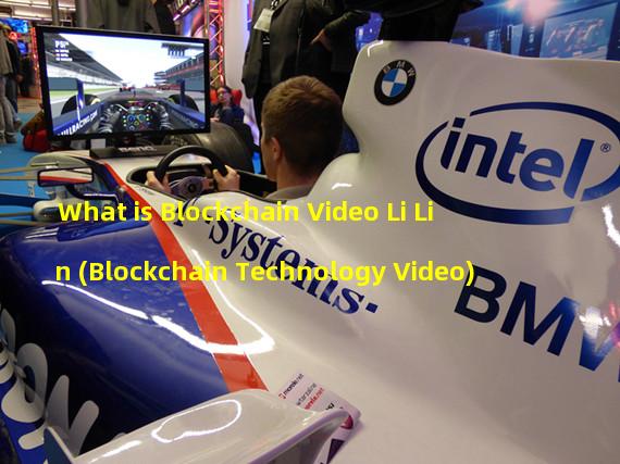 What is Blockchain Video Li Lin (Blockchain Technology Video)