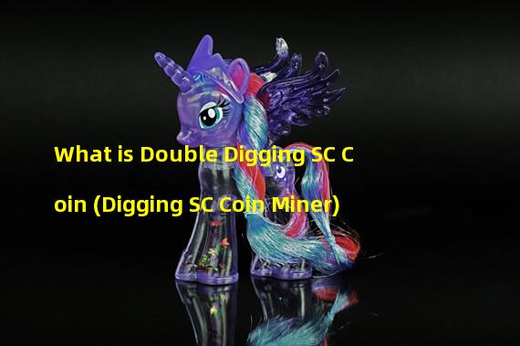 What is Double Digging SC Coin (Digging SC Coin Miner)