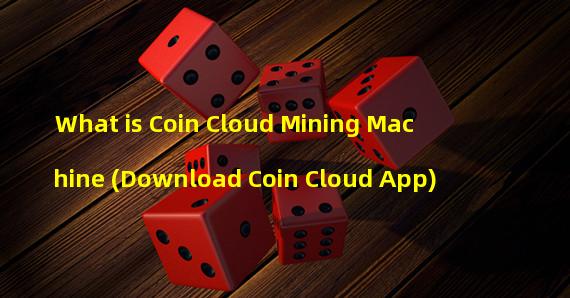 What is Coin Cloud Mining Machine (Download Coin Cloud App)