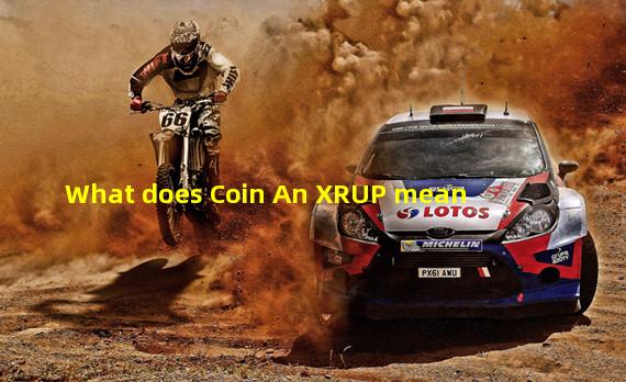 What does Coin An XRUP mean