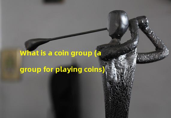What is a coin group (a group for playing coins)