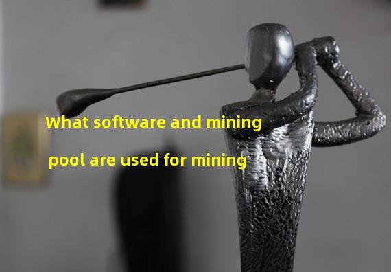 What software and mining pool are used for mining