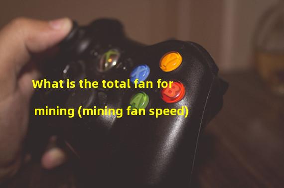 What is the total fan for mining (mining fan speed)