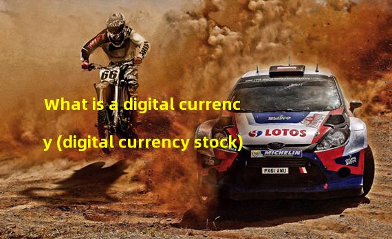 What is a digital currency (digital currency stock)
