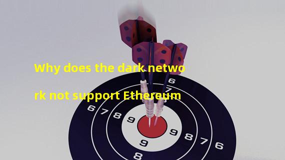 Why does the dark network not support Ethereum