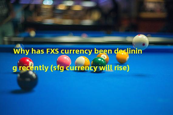 Why has FXS currency been declining recently (sfg currency will rise)