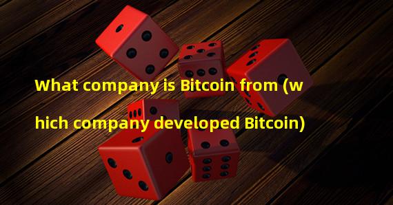 What company is Bitcoin from (which company developed Bitcoin)