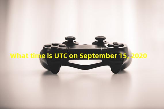 What time is UTC on September 15, 2020