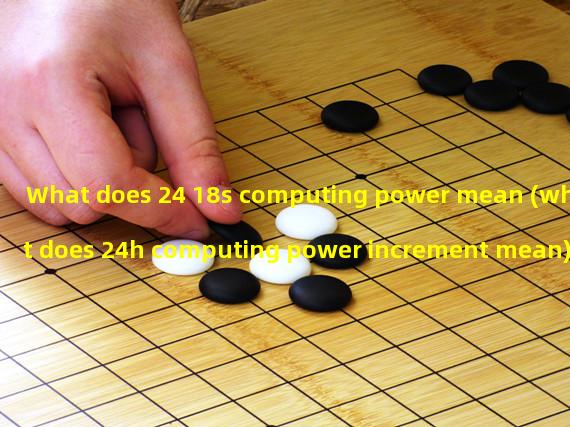 What does 24 18s computing power mean (what does 24h computing power increment mean)?