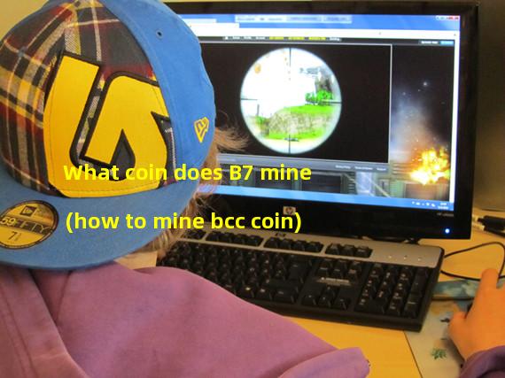 What coin does B7 mine (how to mine bcc coin)