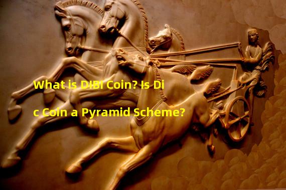 What is DIBI Coin? Is Dic Coin a Pyramid Scheme?