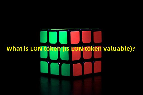 What is LON token (Is LON token valuable)?