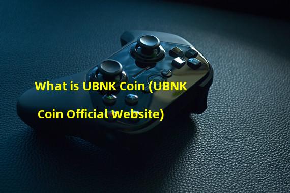 What is UBNK Coin (UBNK Coin Official Website)