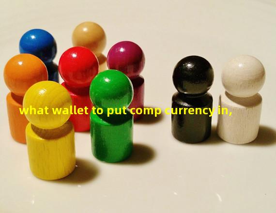 what wallet to put comp currency in,