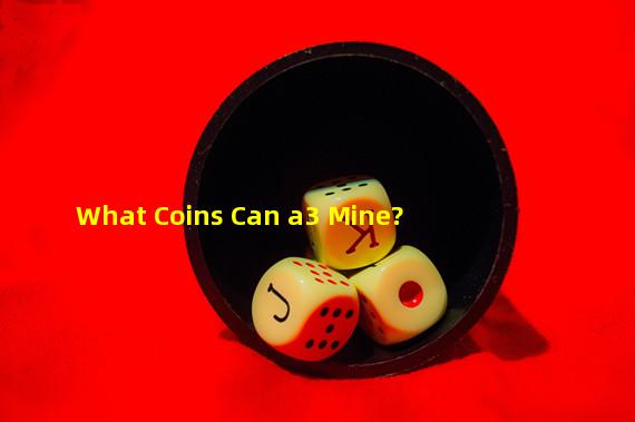 What Coins Can a3 Mine?