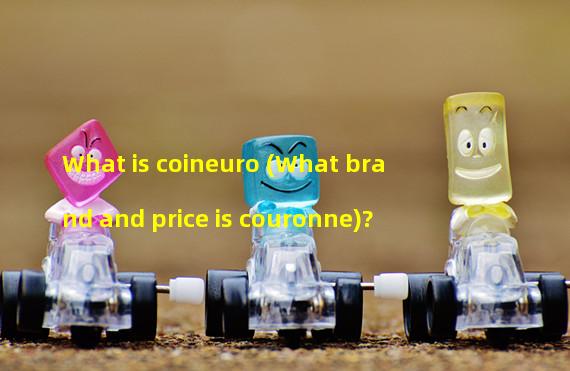 What is coineuro (What brand and price is couronne)?